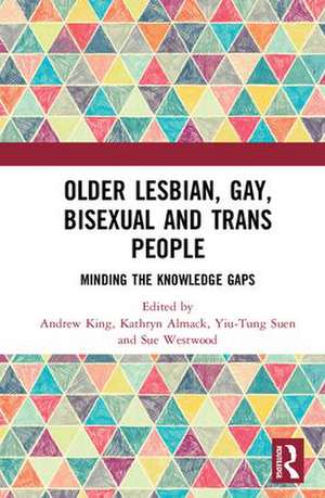 Older Lesbian, Gay, Bisexual and Trans People: Minding the Knowledge Gaps de Andrew King