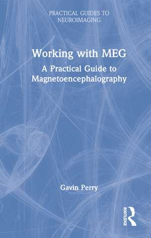 Working with MEG: A Practical Guide to Magnetoencephalography de Gavin Perry