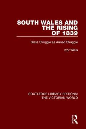 South Wales and the Rising of 1839: Class Struggle as Armed Struggle de Ivor Wilks