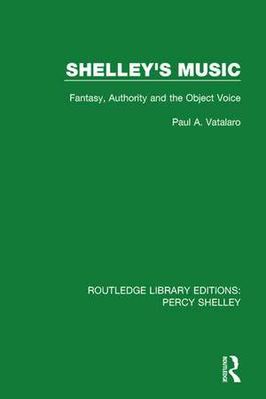 Shelley's Music: Fantasy, Authority and the Object Voice de Paul A. Vatalaro