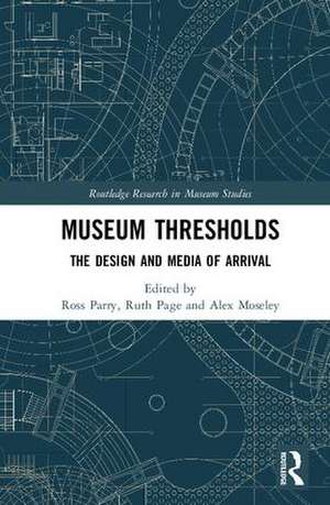 Museum Thresholds: The Design and Media of Arrival de Ross Parry