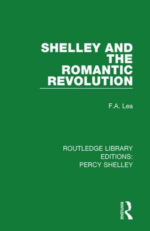 Shelley and the Romantic Revolution de F.A. Lea