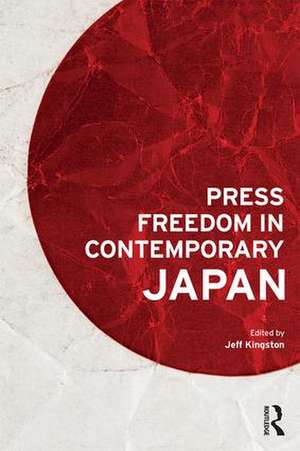 Press Freedom in Contemporary Japan de Jeff Kingston