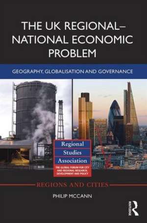 The UK Regional–National Economic Problem: Geography, globalisation and governance de Philip McCann