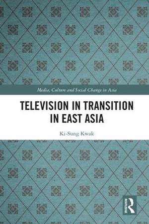 Television in Transition in East Asia de Ki-Sung Kwak