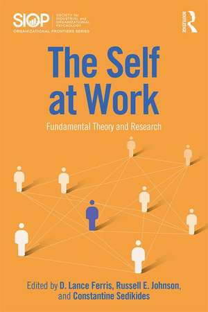 The Self at Work: Fundamental Theory and Research de D. Lance Ferris