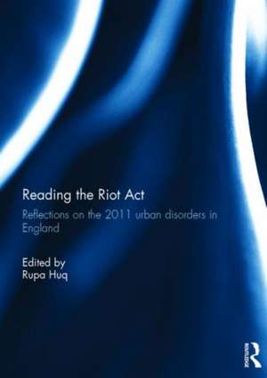 Reading the Riot Act: Reflections on the 2011 urban disorders in England de Rupa Huq MP