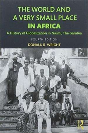 The World and a Very Small Place in Africa: A History of Globalization in Niumi, the Gambia de Donald R. Wright