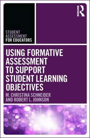 Using Formative Assessment to Support Student Learning Objectives de M. Christina Schneider