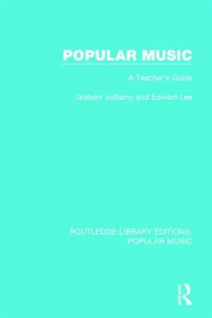 Popular Music: A Teacher's Guide de Graham Vulliamy