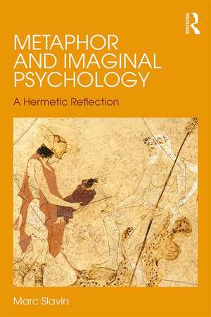 Metaphor and Imaginal Psychology: A Hermetic Reflection de Marc Slavin