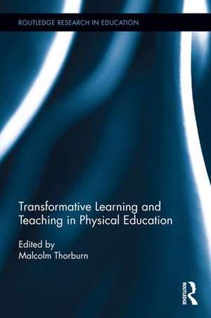 Transformative Learning and Teaching in Physical Education de Malcolm Thorburn