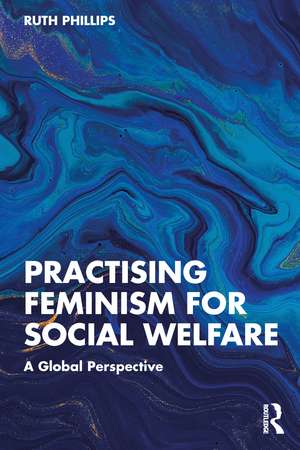 Practising Feminism for Social Welfare: A Global Perspective de Ruth Phillips