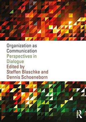 Organization as Communication: Perspectives in Dialogue de Steffen Blaschke