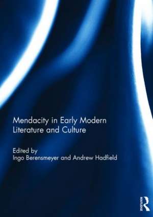 Mendacity in Early Modern Literature and Culture de Ingo Berensmeyer