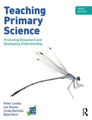 Teaching Primary Science: Promoting Enjoyment and Developing Understanding de Peter Loxley