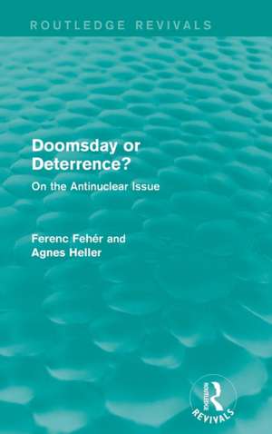 Doomsday or Deterrence?: On the Antinuclear Issue de Ferenc Fehér