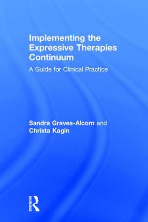 Implementing the Expressive Therapies Continuum: A Guide for Clinical Practice de Sandra Graves-Alcorn