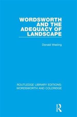 Wordsworth and the Adequacy of Landscape de Donald Wesling