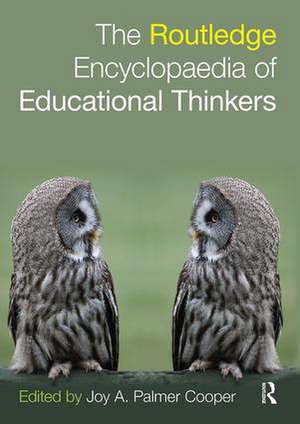 Routledge Encyclopaedia of Educational Thinkers de Joy Palmer Cooper