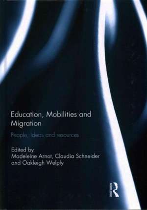 Education, Mobilities and Migration: People, ideas and resources de Madeleine Arnot