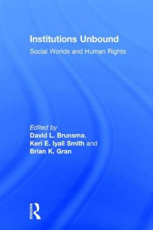 Institutions Unbound: Social Worlds and Human Rights de David Brunsma