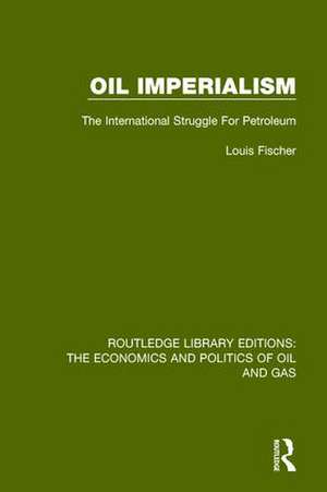 Oil Imperialism: The International Struggle for Petroleum de Louis Fischer