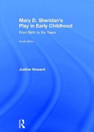 Mary D. Sheridan's Play in Early Childhood: From Birth to Six Years de Justine Howard