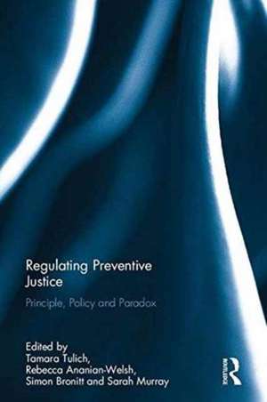 Regulating Preventive Justice: Principle, Policy and Paradox de Tamara Tulich