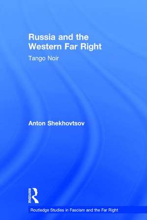 Russia and the Western Far Right: Tango Noir de Anton Shekhovtsov