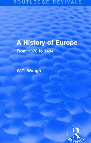 A History of Europe: From 1378 to 1494 de W.T. Waugh