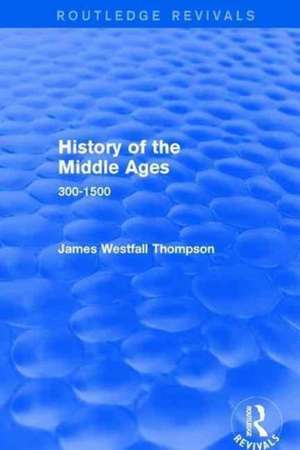 History of the Middle Ages: 300-1500 de James Westfall Thompson