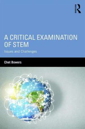 A Critical Examination of STEM: Issues and Challenges de Chet Bowers