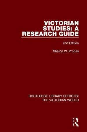 Victorian Studies: A Research Guide de Sharon Propas