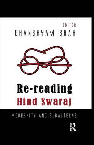 Re-reading Hind Swaraj: Modernity and Subalterns de Ghanshyam Shah