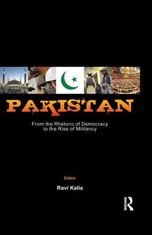 Pakistan: From the Rhetoric of Democracy to the Rise of Militancy de Ravi Kalia