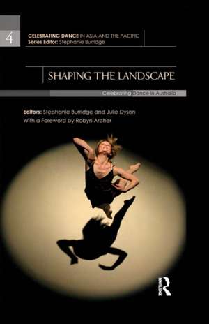 Shaping the Landscape: Celebrating Dance in Australia de Stephanie Burridge