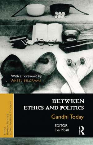 Between Ethics and Politics: New Essays on Gandhi de Eva Pföstl