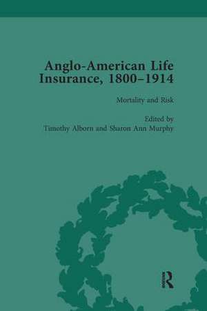 Anglo-American Life Insurance, 1800-1914 Volume 3 de Timothy Alborn