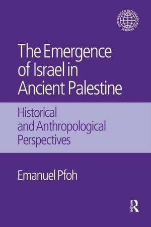 The Emergence of Israel in Ancient Palestine: Historical and Anthropological Perspectives de Emanuel Pfoh