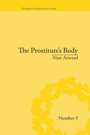 The Prostitute's Body: Rewriting Prostitution in Victorian Britain de Nina Attwood