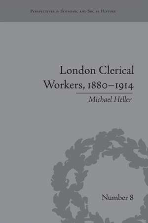 London Clerical Workers, 1880-1914: Development of the Labour Market de Michael Heller