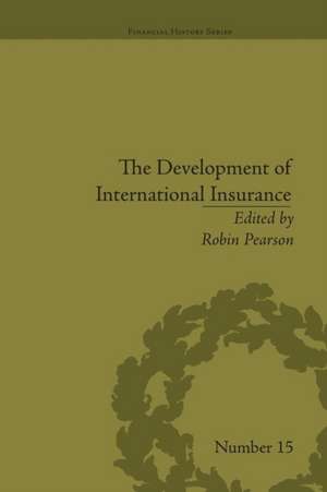 The Development of International Insurance de Robin Pearson