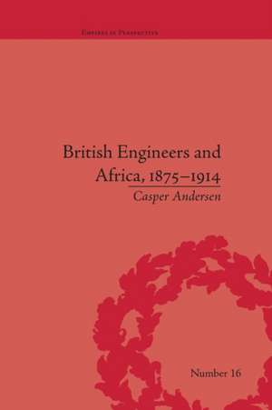 British Engineers and Africa, 1875-1914 de Casper Andersen