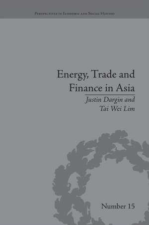 Energy, Trade and Finance in Asia: A Political and Economic Analysis de Tai Wei Lim