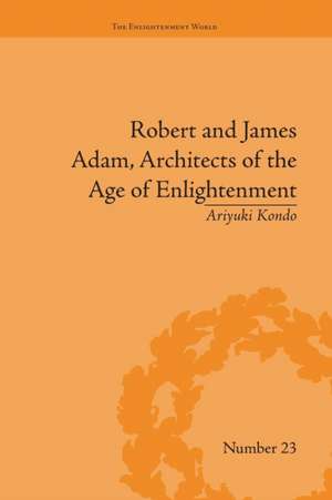 Robert and James Adam, Architects of the Age of Enlightenment de Ariyuki Kondo