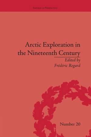 Arctic Exploration in the Nineteenth Century: Discovering the Northwest Passage de Frédéric Regard