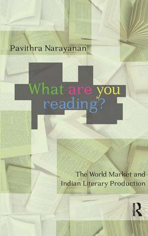 What are you Reading?: The World Market and Indian Literary Production de Pavithra Narayanan