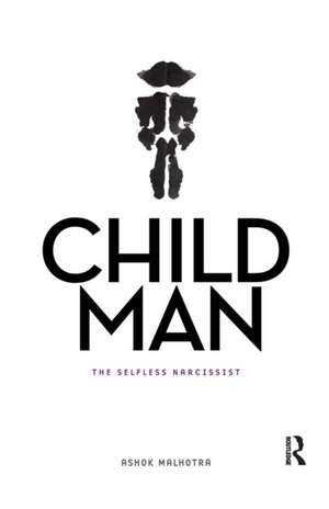 Child Man: The Selfless Narcissist de Ashok Malhotra