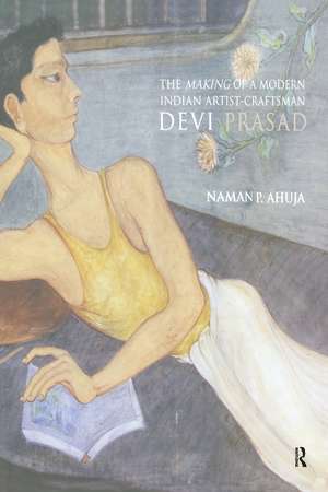 The Making of a Modern Indian Artist-Craftsman: Devi Prasad de Naman Ahuja